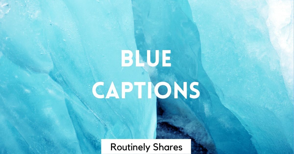 The 200 Best Blue Captions for those Blue Vibes Routinely Shares