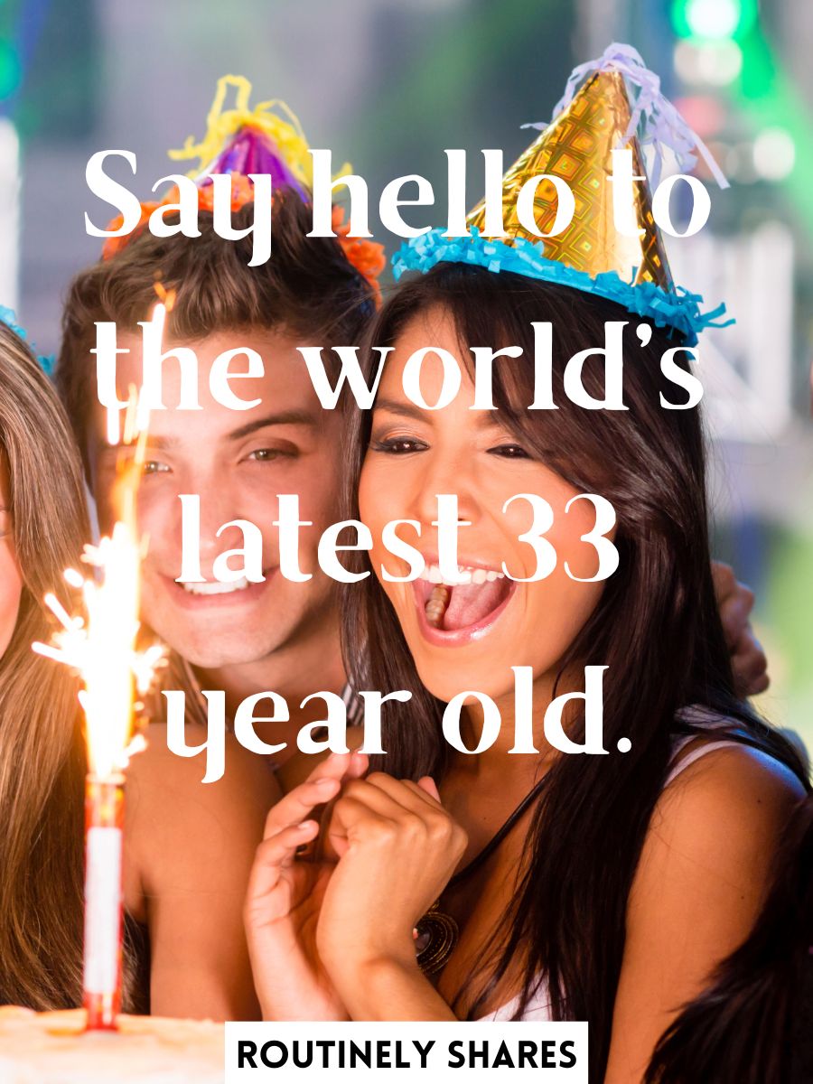 Happy 33rd Birthday Captions for Yourself and Friends - Routinely Shares