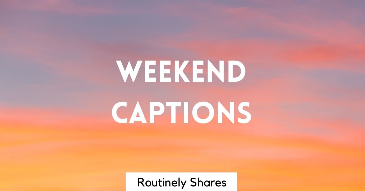100 Weekend Captions for Every Vibe - Routinely Shares