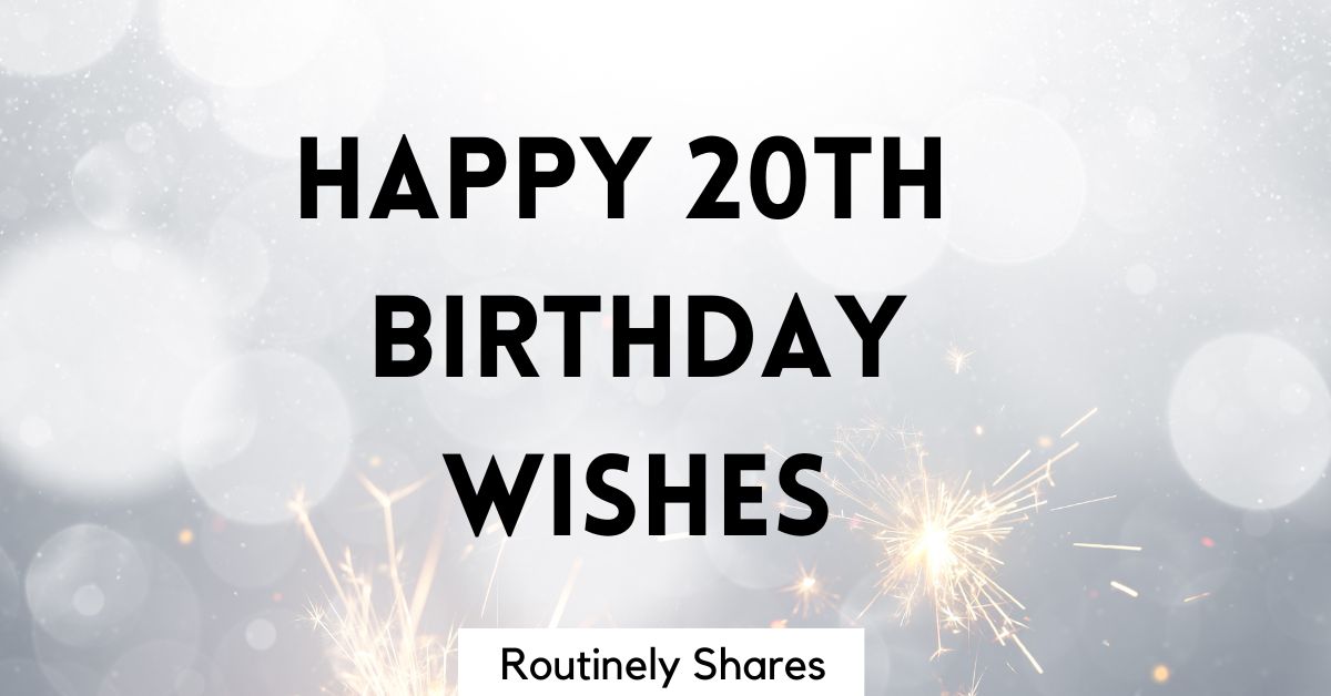 125 Happy 20th Birthday Wishes for that Perfect HBD Message - Routinely ...