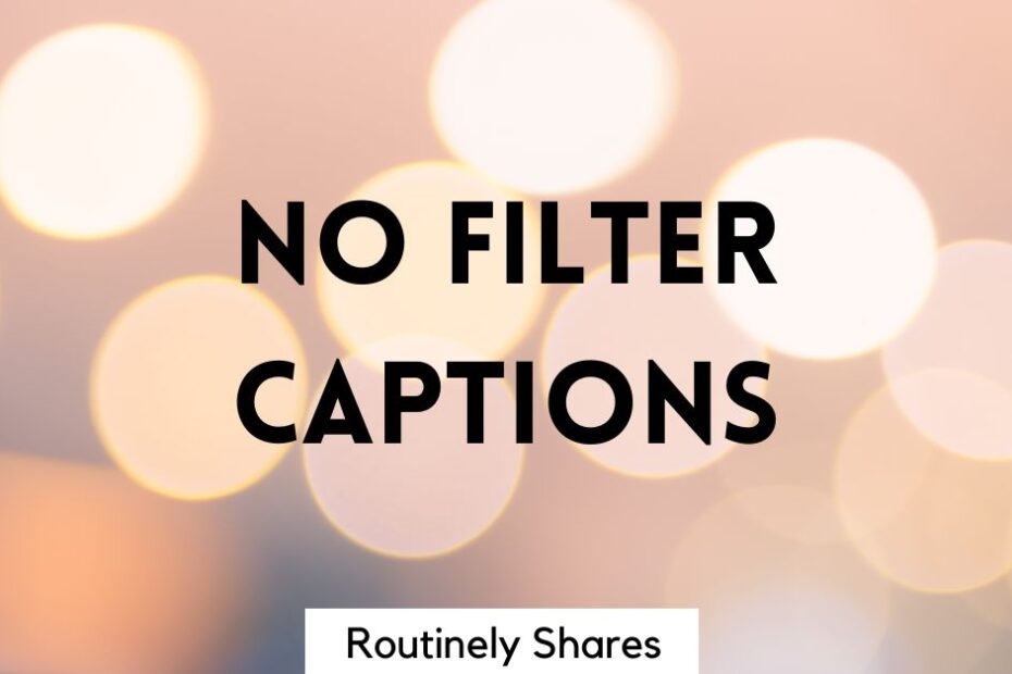 The words no filter captions