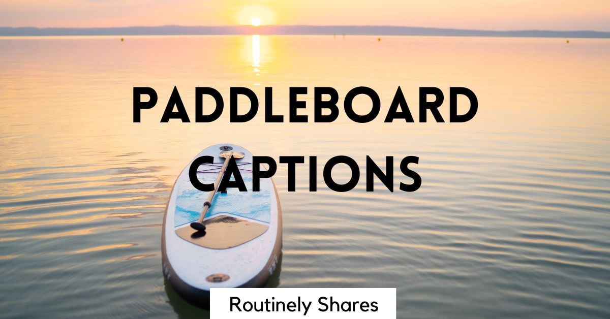 125 Paddle Board Captions for Time on the Water Routinely Shares