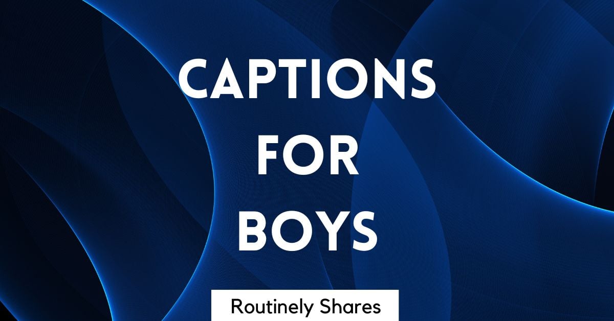 200 Aesthetic Captions for Boys Routinely Shares