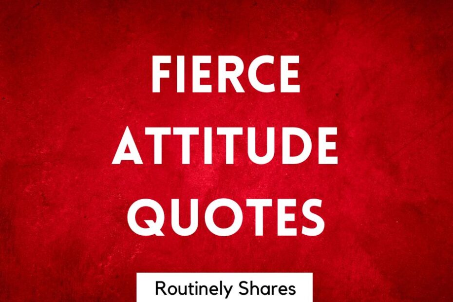 Words Fierce attitude quotes