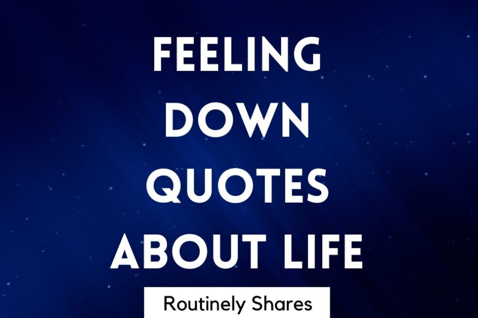 The words feeling down quotes about life