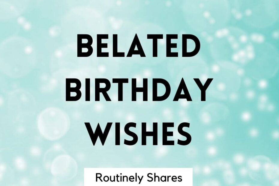 The words belated birthday wishes