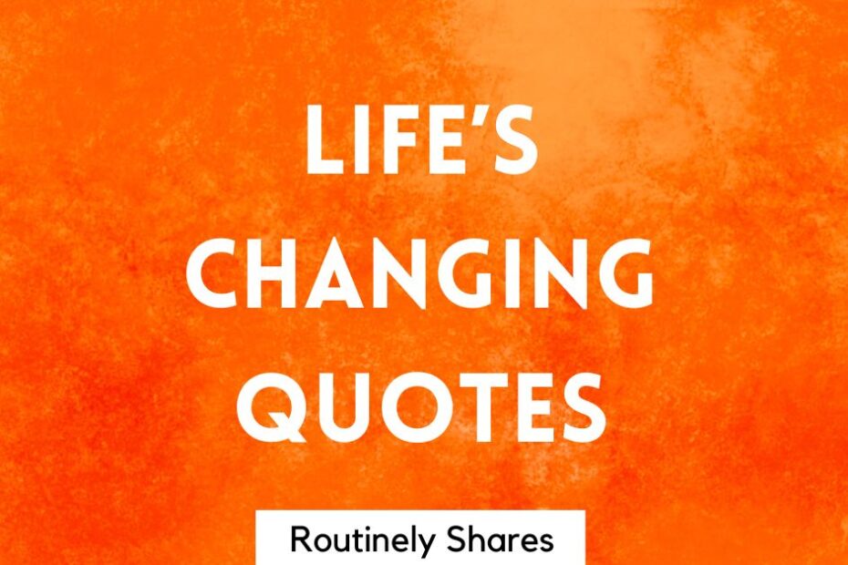The words life's changing quotes