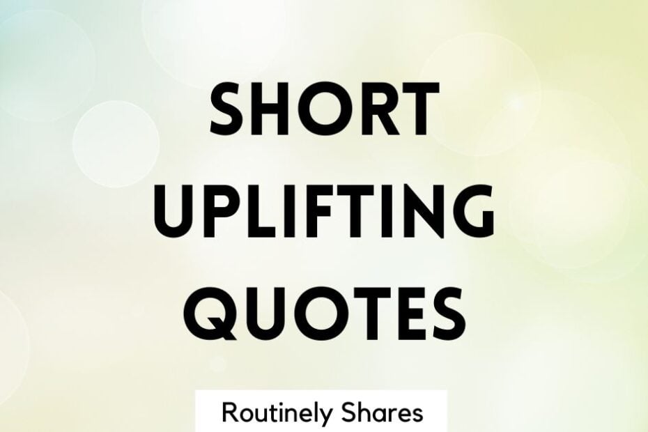 The words short uplifting quotes for women