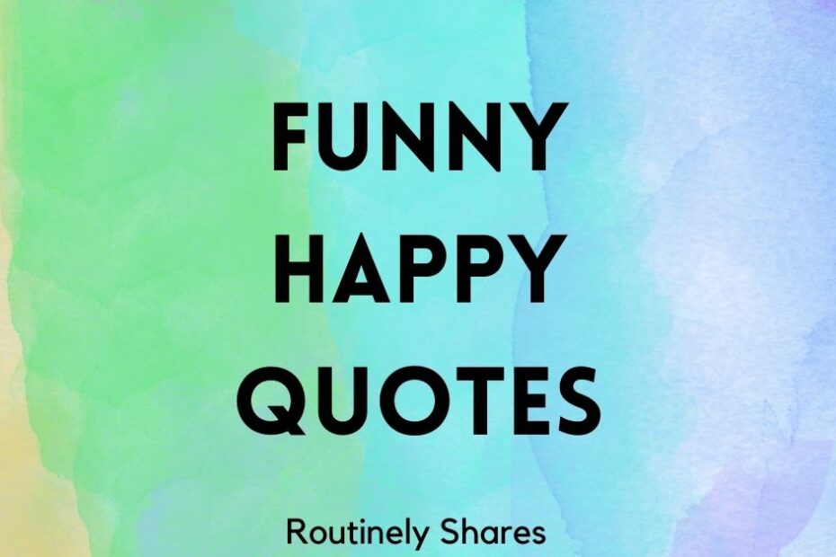 The words funny happy quotes