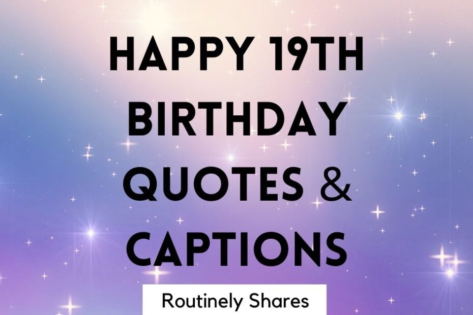 The words happy 19th birthday quotes and captions
