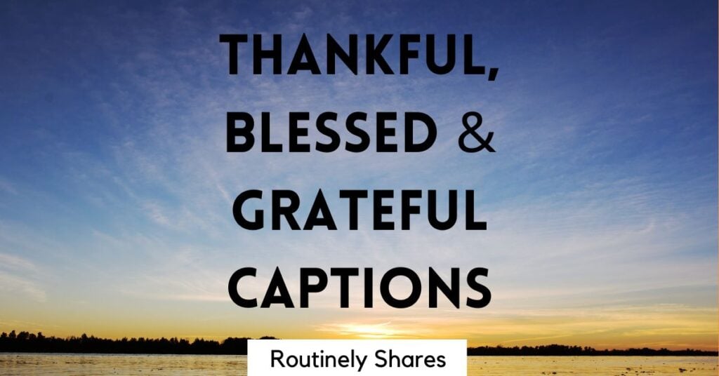 The words thankful, blessed and grateful captions