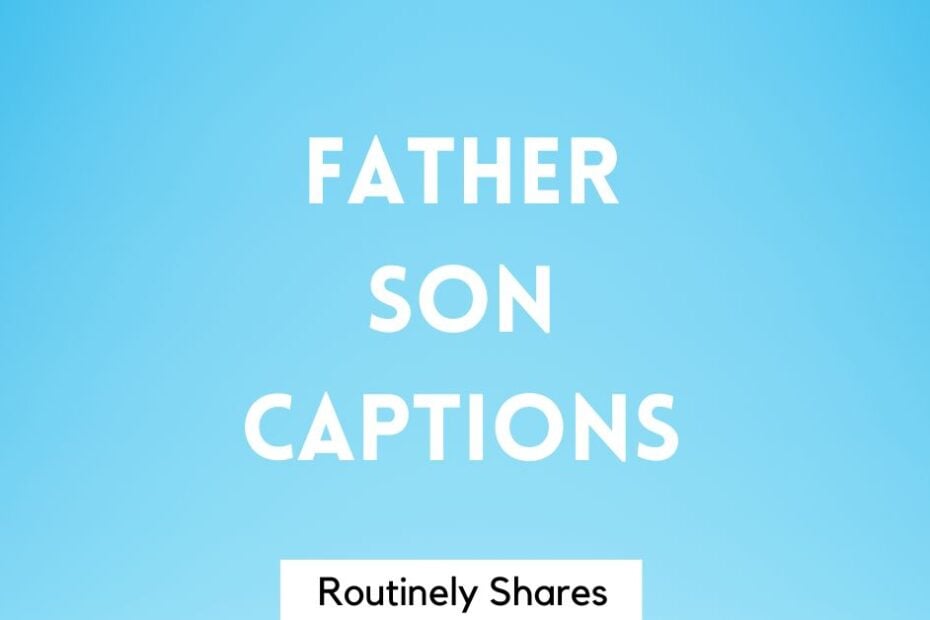 Father son captions for Instagram