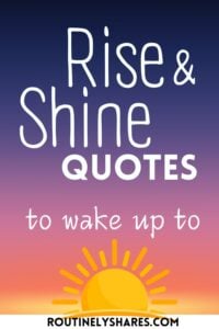 The words rise and shine quotes to wake up to