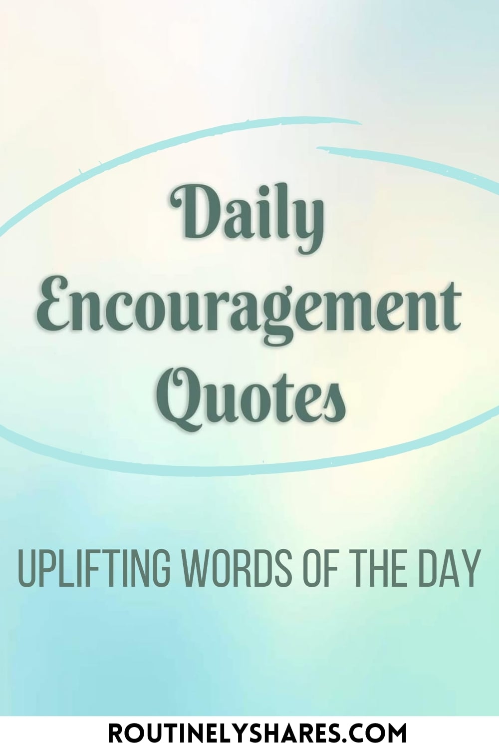 Daily Encouragement Quotes: Everyday Words of Inspiration - Routinely ...