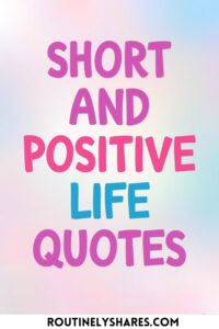 Positive life quotes