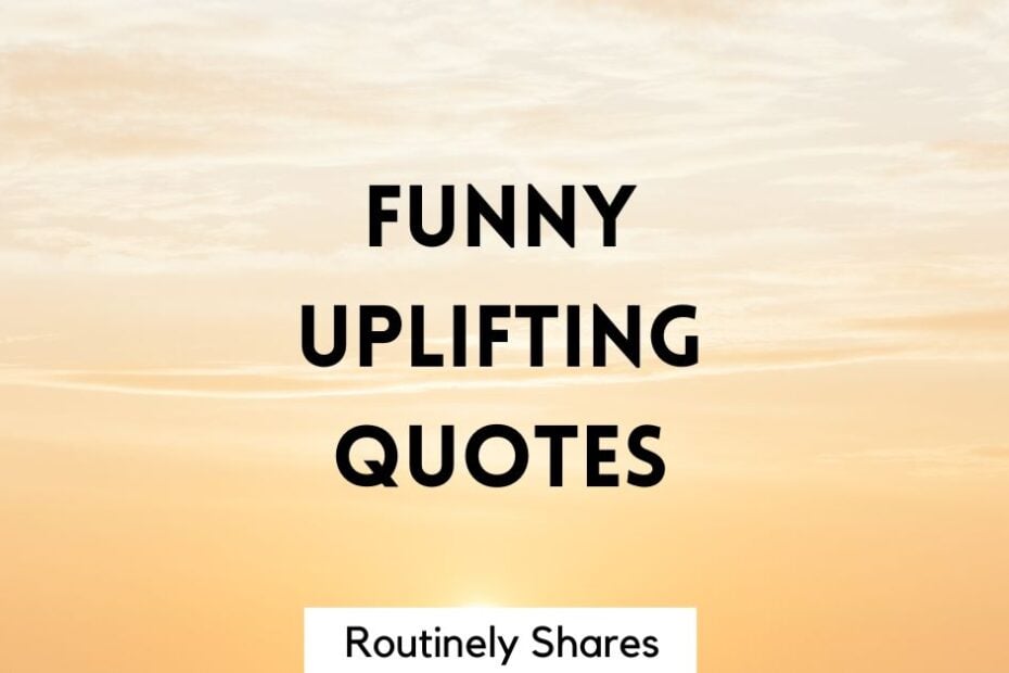 Funny Uplifting quotes