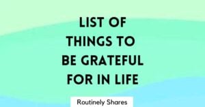 Simple List of things to be grateful for in life