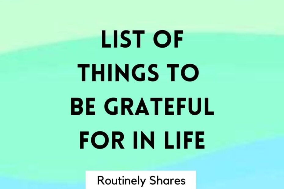 Simple List of things to be grateful for in life