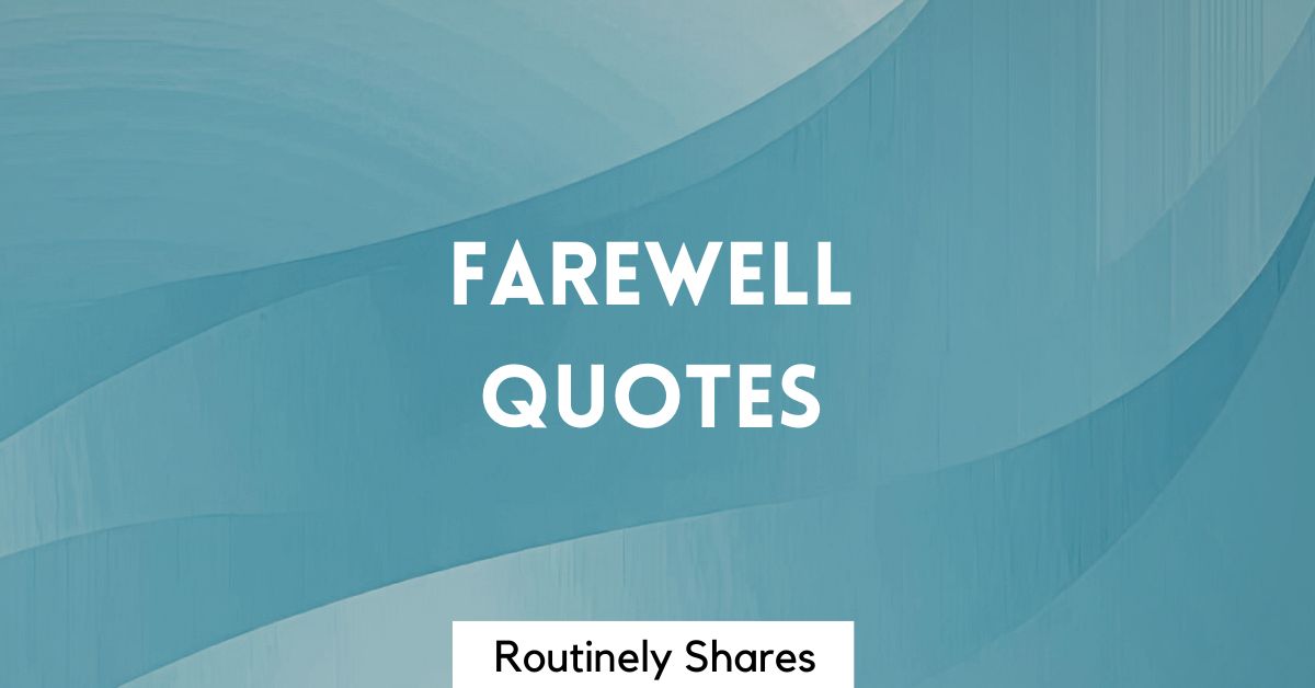 100 Short Heartfelt Farewell Quotes to Say Goodbye - Routinely Shares