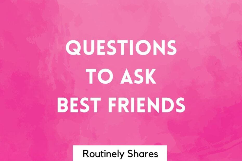 questions to ask best friends