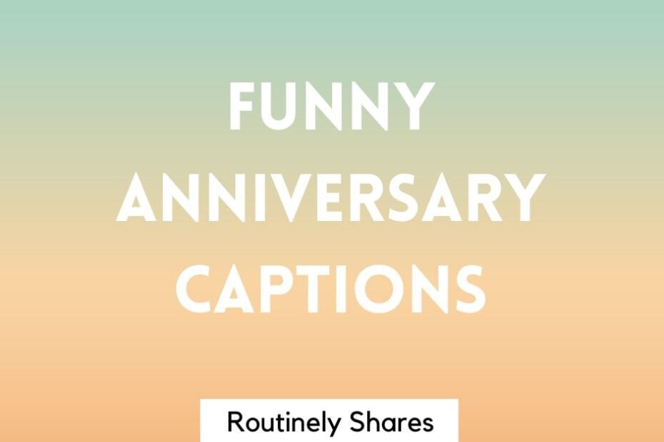 Funny anniversary captions for Instagram