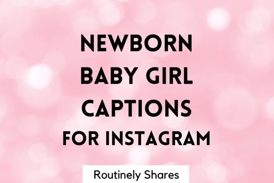 Cute and short Newborn baby girl captions for Instagram