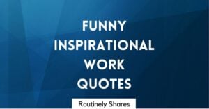 Funny inspirational work quotes