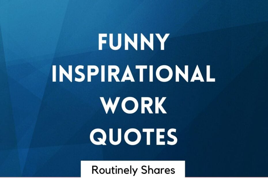 Funny inspirational work quotes