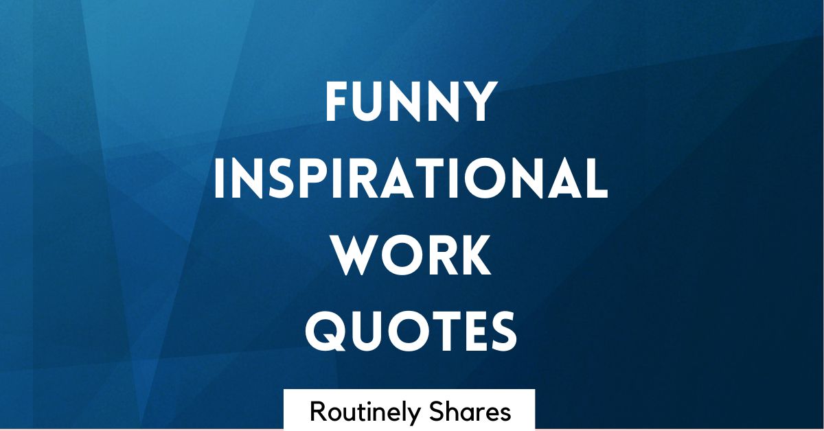 Funny Inspirational Work Quotes to Motivate with Humor - Routinely Shares
