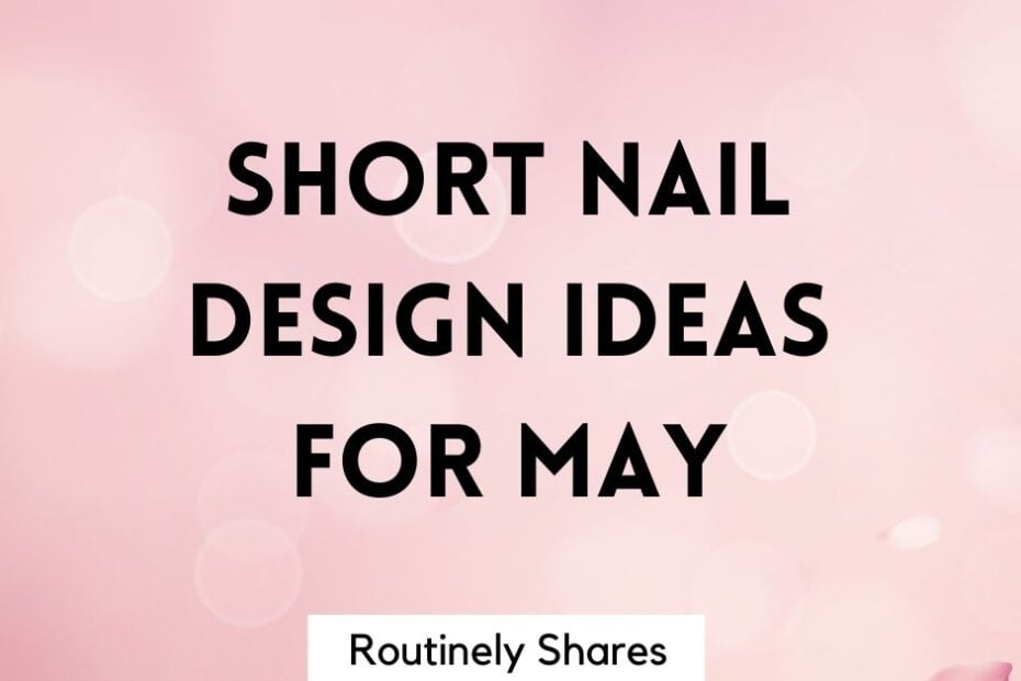 Short Nail design ideas and inspiration for May 2026
