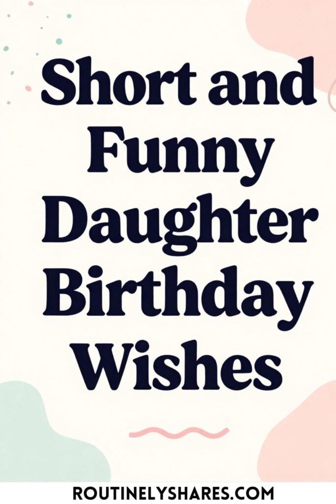 Funny Happy Birthday Wishes for Daughter