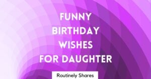 Funny Happy Birthday Wishes for Daughter