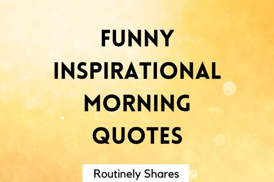 Funny inspirational morning quotes and sayings