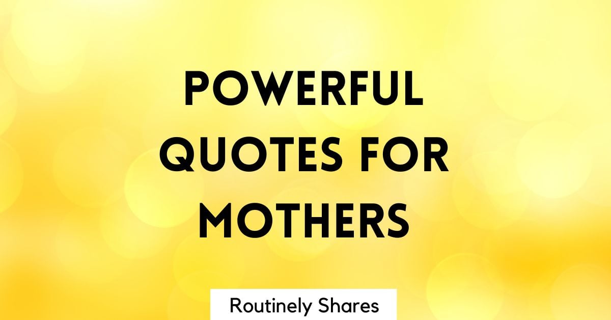 Powerful Quotes for Moms about Parenting and Motherhood - Routinely Shares