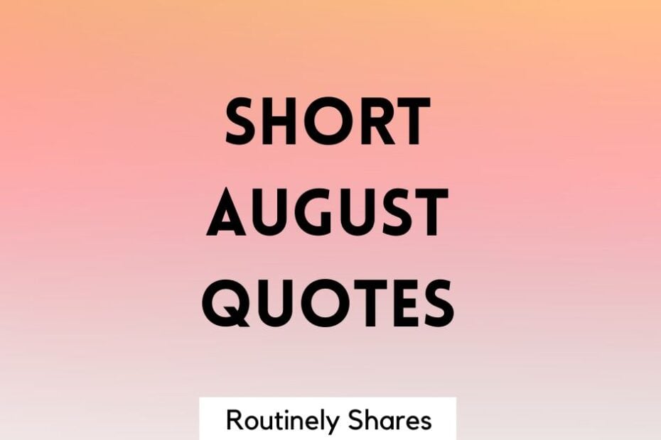 Short August quotes