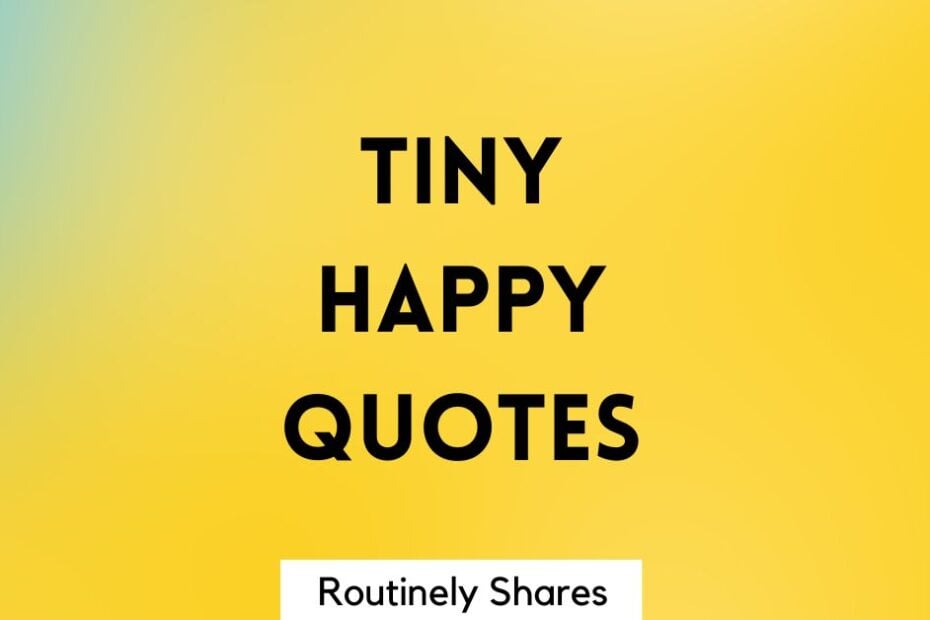 tiny happy quotes about happiness