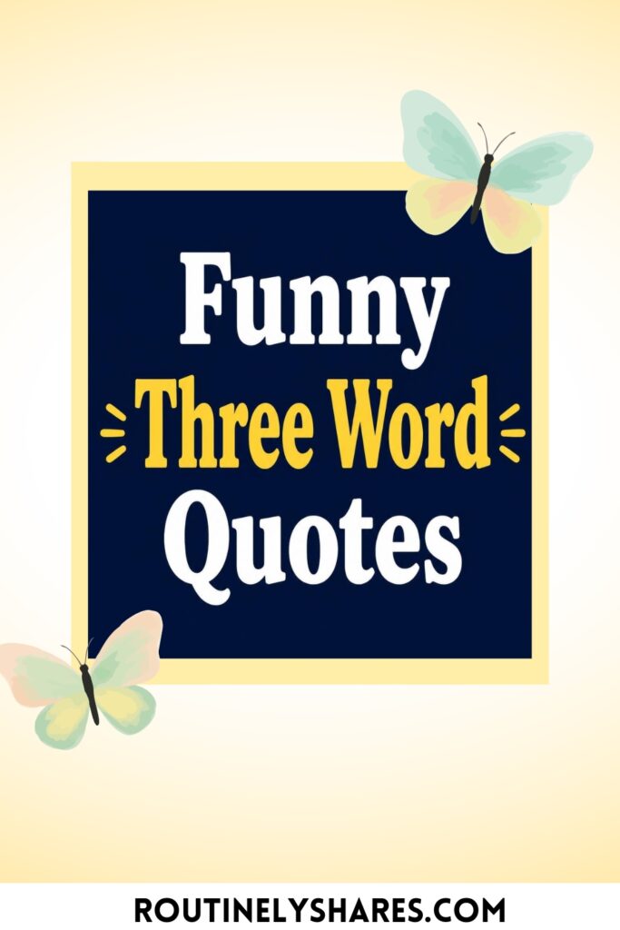 Funny Three Word Quotes