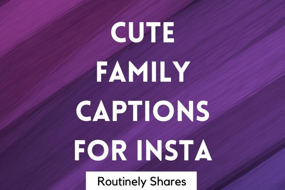 Cute family captions for Instagram