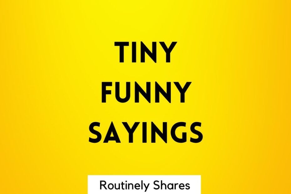 Tiny Funny Sayings