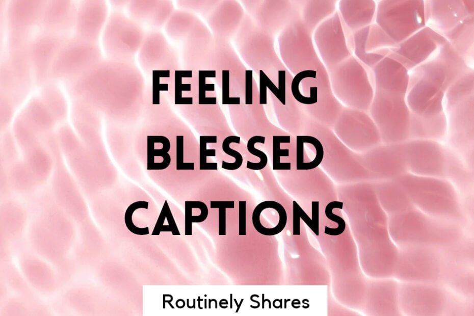 feeling blessed captions